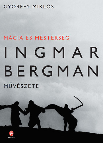 Győrffy Miklós: Mágia és mesterség: Ingmar Bergman művészete antikvár