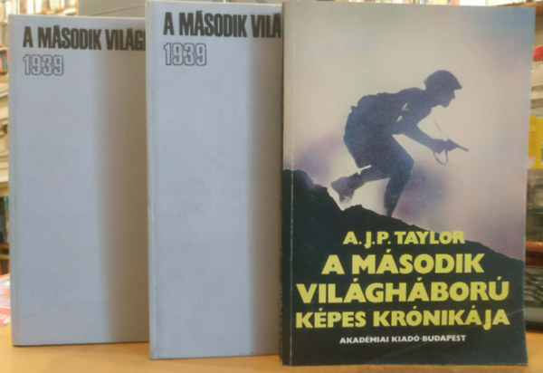 Dr. Ölvedi Ignác - Dr. Száva Péter (írta és a képeket vál.), A. J. P. Taylor: 3 db A második világháború képei 1939-1945 I-II. + A második világháború képes krónikája antikvár