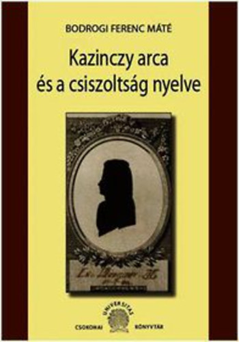 Bodrogi Ferencmáté: Kazinczy arca és a csiszoltság nyelve könyv