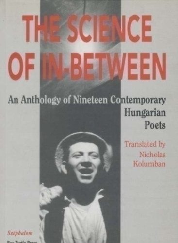 Nicholas Kolumban (trans. edit.): The science of in-between  An anthology of nineteen contemporary Hungarian Poets antikvár