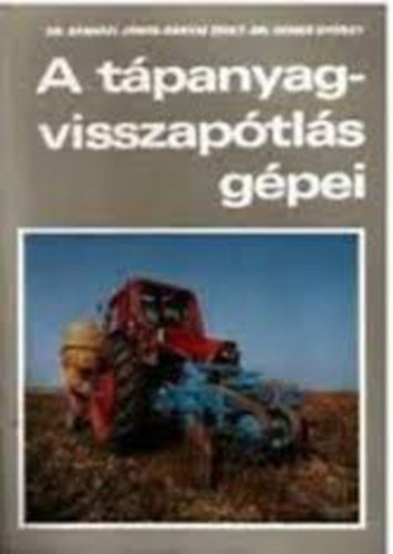Bányai Zs. Demes Gy.; Bánházi J.: A tápanyag-visszapótlás gépei antikvár