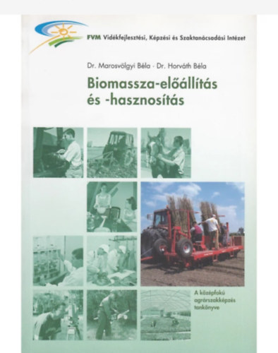 dr. Marosvölgyi Béla, Dr. Horváth Béla: Biomassza-előállítás és -hasznosítás antikvár
