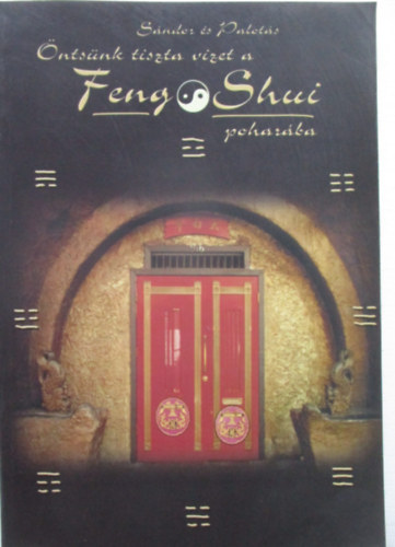 Sándor László-Palotás István: Öntsünk tiszta vizet a feng Shui poharába antikvár
