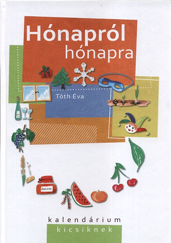 Tóth Éva: Hónapról hónapra - kalendárium kicsiknek könyv
