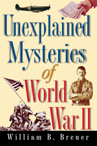 William B. Breuer: Unexplained Mysteries of World War II antikvár