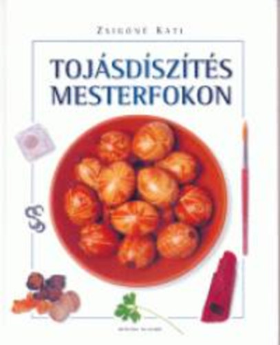 Zsigóné Kati: Tojásdíszítés mesterfokon könyv