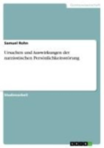 Rohn, Samuel: Ursachen und Auswirkungen der narzisstischen Persönlichkeitsstörung idegen