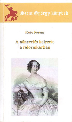 Koós Ferenc: A nőnevelés helyzete a reformkorban - Dedikált | antikvár |  bookline