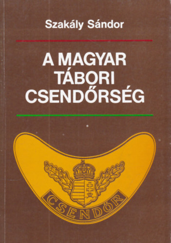 Szakály Sándor: A magyar tábori csendőrség (dedikált) könyv