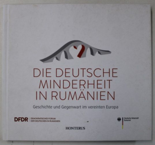 DIE DEUTSCHE MINDERHEIT IN RUMANIEN - Geschichte und Gegenwart im vereinten Europa (A ROMÁNIAI NÉMET KISEBBSÉG - Történelem és jelen az egyesült Európában) antikvár