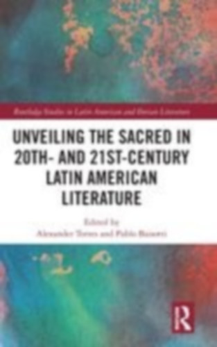 Unveiling the Sacred in 20th- and 21st-Century Latin American Literature idegen