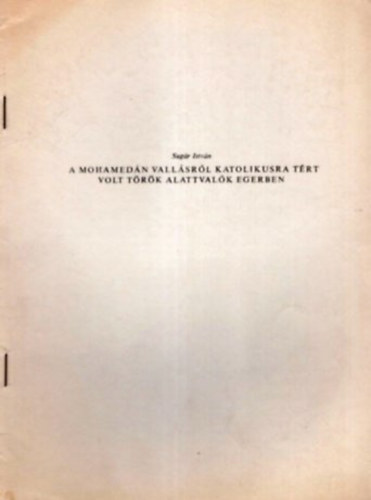 Sugár István: A mohamedán vallásról katolikusra tért volt török alattvalók Egerben- Különlenyomat - Dedikált antikvár