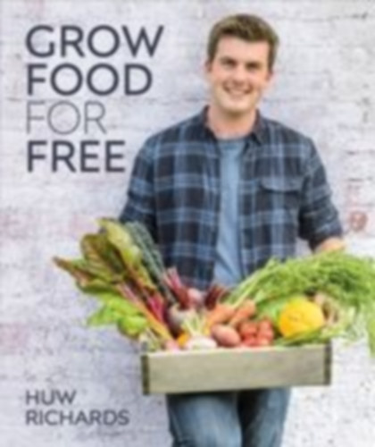 Richards, Huw: Grow Food for Free idegen