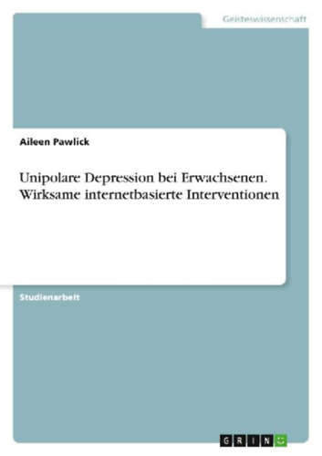 Pawlick, Aileen: Unipolare Depression bei Erwachsenen. Wirksame internetbasierte Interventionen idegen
