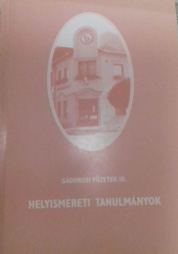 G. Vass István; Tóth László (szerk.); Dr. Bárány Ferenc: Gádorosi füzetek 10. Helyismereti tanulmányok antikvár