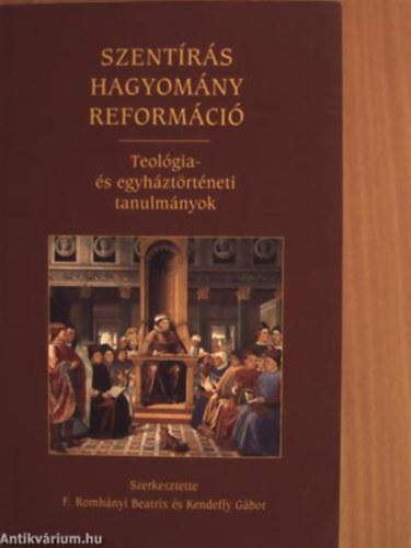 F. Romhányi Beatrix; Kenderffy Gábor (szerk.): Szentírás, hagyomány,  reformáció | bookline