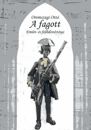 Oromszegi Ottó: A fagott - Eredet- és fejlődéstörténet - Dedikált antikvár
