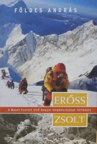 Földes András: Erőss Zsolt, a Mount Everest első magyar megmászójának története antikvár