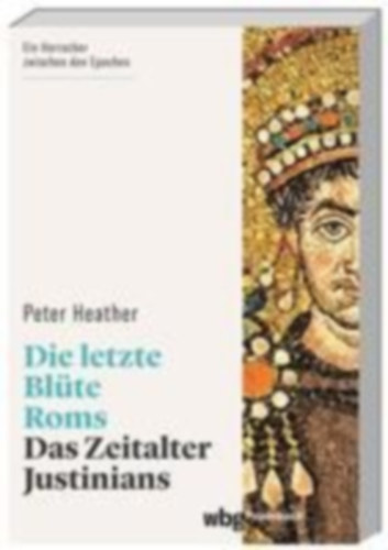 Heather, Peter: Die letzte Blüte Roms idegen