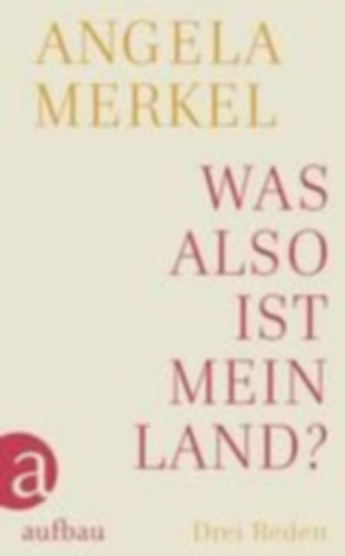 Merkel, Angela: Was also ist mein Land? idegen