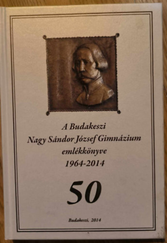 A Budakeszi Nagy Sándor József Gimnázium emlékkönyve 1964-2014 - 50 antikvár