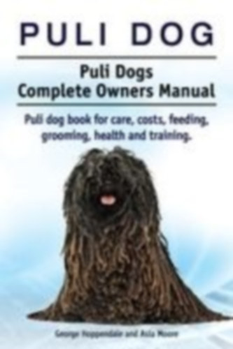 Hoppendale, George - Moore, Asia: Puli dog. Puli Dogs Complete Owners Manual. Puli dog book for care, costs, feeding, grooming, health and training. idegen