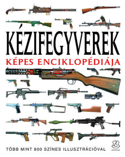 Martin J. Dougherty, Soós Péter: Kézifegyverek képes enciklopédiája könyv
