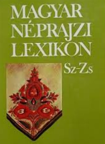 Ortutay Gyula (főszerk.): Magyar Néprajzi Lexikon 5. Sz-Zs antikvár