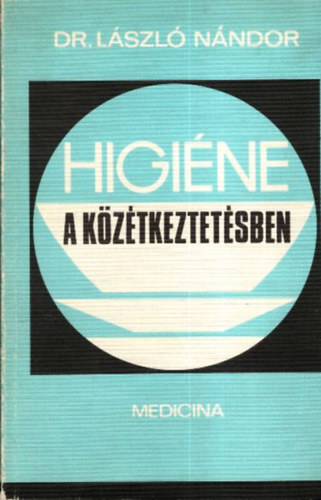 Dr. László Nándor szerk.: Higiéne a közétkeztetésben - Az egészségügyi-minimum tanfolyam anyaga antikvár