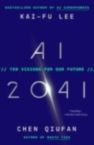 Lee, Kai-Fu - Qiufan, Chen: AI 2041 idegen