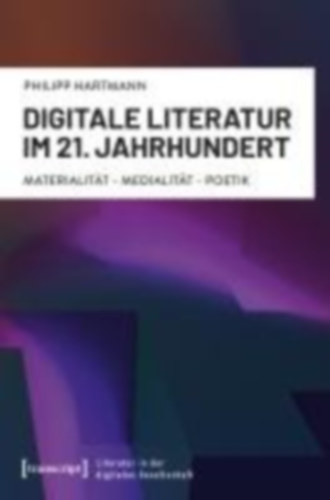Hartmann, Philipp: Digitale Literatur im 21. Jahrhundert idegen