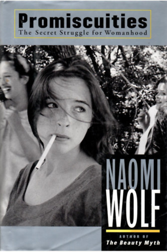 Naomi Wolf: Promiscuities - The Secret Struggler for Womanhood antikvár