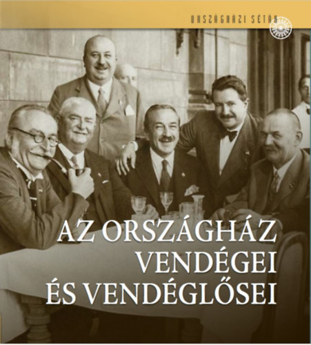 Török Róbert, Saly Noémi: Az Országház vendégei és vendéglősei könyv