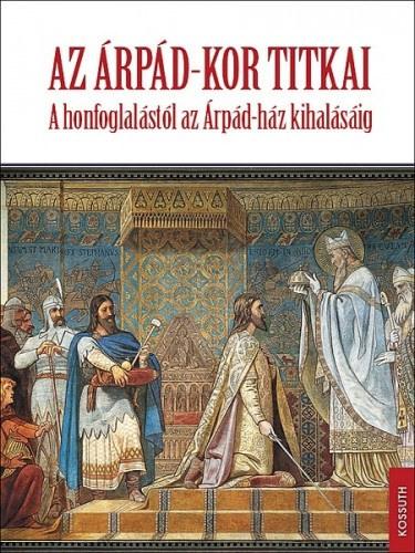 Fodor István - Zsoldos Attila - Biczó Piroska - Tóth Endre: Az Árpád-kor titkai e-Könyv