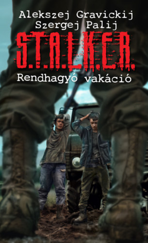 Alekszej Gravickij - Szergej Palij: S.T.A.L.K.E.R. – Rendhagyó vakáció e-Könyv