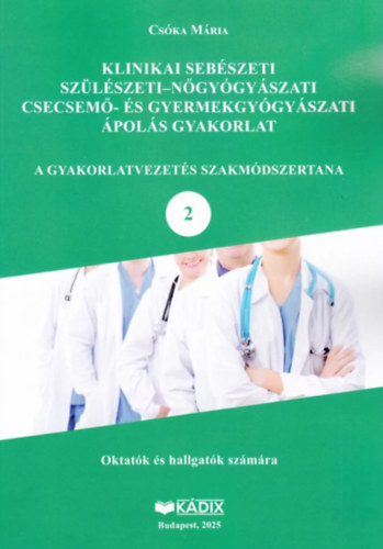 Csóka Mária: Klinikai sebészeti, szülészeti-nőgyógyászati, csecsemő- és gyermekgyógyászati ápolás gyakorlat antikvár