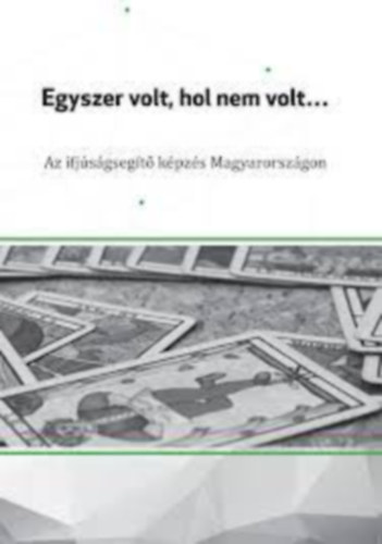 Nagy Ádám: Egyszer volt, hol nem volt... Az ifjúságsegítő képzés Magyarországon antikvár