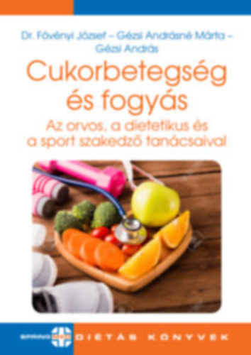 Dr. Fövényi József, Gézsi Andrásné Márta, Gézsi András: Cukorbetegség és fogyás (Az orvos, a dietetikus és a sport szakedző tanácsaival) könyv