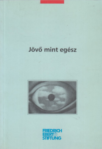 Dalos Rimma - Kiss Endre (szerk.): Jövő mint egész - (Mit látunk a jövőből?) antikvár