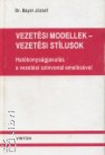 Bayer József: Vezetési modellek - vezetési stílusok antikvár