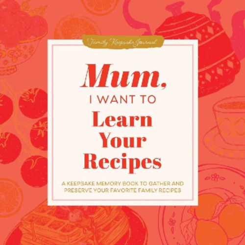 Mason, Jeffrey: Mum, I Want to Learn Your Recipes idegen