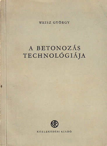 Weisz György: A betonozás technológiája antikvár
