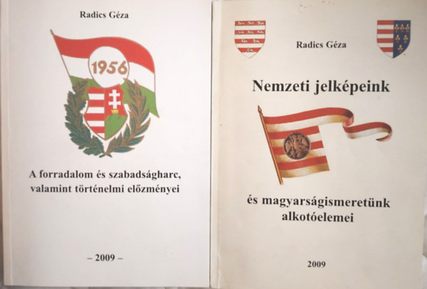 Radics Géza: 2 db Radics Géza mű: Nemzeti jelképeink és magyarságismeretünk alkotóelemei; + 1956: A forradalom és szabadságharc, valamint történelmi előzményei (A Trianon: A versaillesi merénylet) antikvár