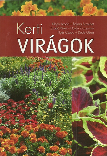 Nagy Árpád; Balázs Erzsébet; Hajdu Zsuzsanna; Illyés Csaba; Dede Géza; Dr. Szabó Péter: Kerti virágok antikvár