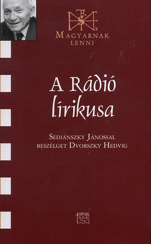 Dvorszky Hedvig: A Rádió lírikusa (Sediánszky Jánossal beszélget Dvorszky Hedvig) antikvár
