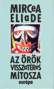 Mircea Eliade: Az örök visszatérés mítosza könyv