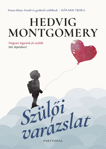 Hedvig Montgomery, Fordította: Rácz Kata: Szülői ​varázslat 1. - Hogyan legyünk jó szülők hét lépésben? antikvár