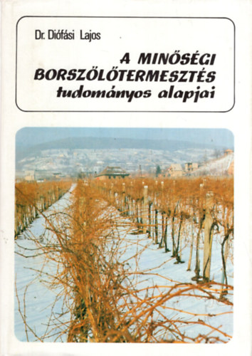 Dr. Diófási Lajos: A minőségi borszőlőtermesztés tudományos alapjai antikvár