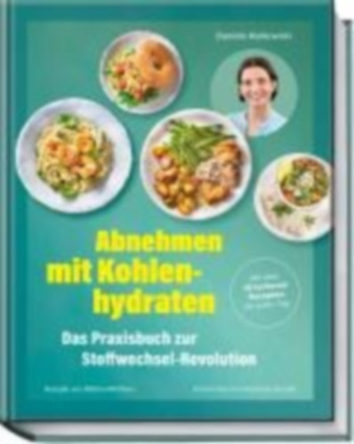 Kielkowski, Daniela - Matthaei, Bettina: Abnehmen mit Kohlenhydraten - Das Praxisbuch zur Stoffwechsel-Revolution idegen