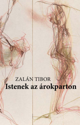 Zalán Tibor: Istenek az árokparton könyv